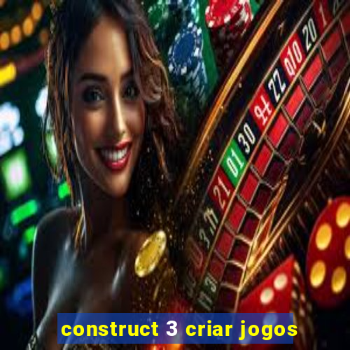 construct 3 criar jogos